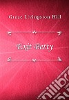 Exit Betty. E-book. Formato EPUB ebook di Grace Livingston Hill