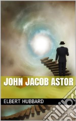 John Jacob Astor. E-book. Formato Mobipocket ebook