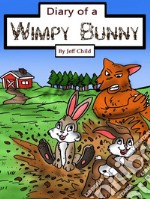 Diary of a Wimpy Bunny: The Clever Rabbit Who Outsmarted the Sly Fox. E-book. Formato EPUB ebook