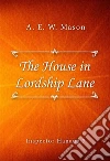 The House in Lordship Lane. E-book. Formato EPUB ebook di A. E. W. Mason