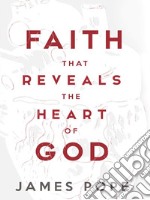 Faith that Reveals the Heart of God . E-book. Formato EPUB ebook