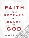 Faith that Reveals the Heart of God . E-book. Formato EPUB ebook