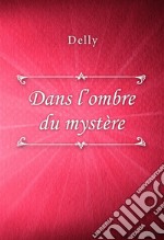 Dans l’ombre du mystère. E-book. Formato EPUB ebook