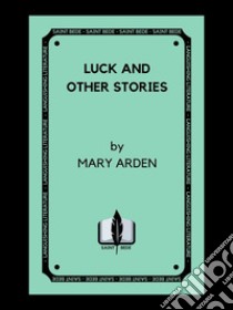 Luck and Other Stories: Illustrated. E-book. Formato Mobipocket ebook di Mary Arden