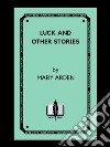 Luck and Other Stories: Illustrated. E-book. Formato EPUB ebook di Mary Arden