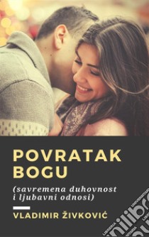 Povratak Bogu (savremena duhovnost i ljubavni odnosi). E-book. Formato Mobipocket ebook di Vladimir Živkovic