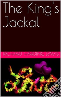 The King's Jackal. E-book. Formato PDF ebook di Richard Harding Davis