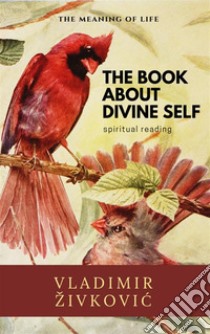 The Book About Divine Self. E-book. Formato EPUB ebook di Vladimir Živkovic