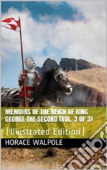 Memoirs of the Reign of King George the Second (Vol. 3 of 3): (Illustrated Edition). E-book. Formato Mobipocket ebook