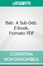 Bab: A Sub-Deb. E-book. Formato PDF ebook di Mary Roberts Rinehart