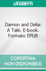 Damon and Delia: A Tale. E-book. Formato Mobipocket