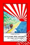 La via del Sol LevanteUn viaggio giapponese. E-book. Formato EPUB ebook di Mario Vattani