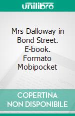 Mrs Dalloway in Bond Street. E-book. Formato EPUB ebook di Virginia Woolf