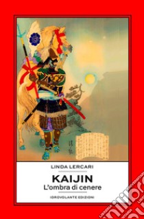 KaijinL'ombra di cenere. E-book. Formato EPUB ebook di Linda Lercari