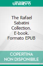 The Rafael Sabatini Collection. E-book. Formato EPUB ebook di Rafael Sabatini