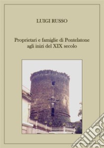 Proprietari e famiglie di Pontelatone agli inizi del XIX secolo. E-book. Formato EPUB ebook di Luigi Russo