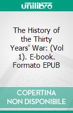 The History of the Thirty Years' War: (Vol 1). E-book. Formato EPUB ebook