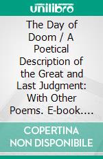 The Day of Doom / A Poetical Description of the Great and Last Judgment: With Other Poems. E-book. Formato PDF ebook di Michael Wigglesworth