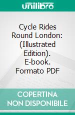 Cycle Rides Round London: (Illustrated Edition). E-book. Formato EPUB ebook