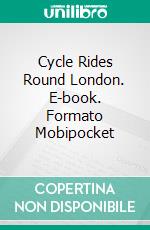 Cycle Rides Round London. E-book. Formato EPUB ebook