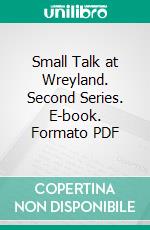 Small Talk at Wreyland. Second Series. E-book. Formato PDF ebook di Cecil Torr