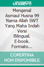 Mengenal Asmaul Husna 99 Nama Allah SWT Yang Maha Indah Versi Bilingual. E-book. Formato Mobipocket ebook di Jannah Firdaus Mediapro