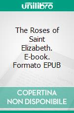 The Roses of Saint Elizabeth. E-book. Formato EPUB ebook di Jane Scott Woodruff