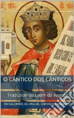 O Cântico dos CânticosTraduzido do Latim da Vulgata. E-book. Formato EPUB ebook