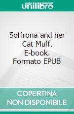 Soffrona and her Cat Muff. E-book. Formato EPUB ebook di Mrs. Sherwood