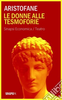 Le donne alle Tesmoforie: Edizione Integrale. E-book. Formato EPUB ebook di Aristofane