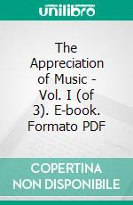 The Appreciation of Music - Vol. I (of 3). E-book. Formato PDF ebook di Thomas Whitney Surette