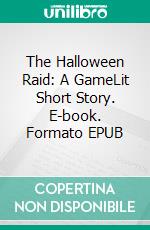 The Halloween Raid: A GameLit Short Story. E-book. Formato EPUB ebook