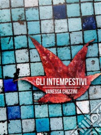 Gli intempestivi. E-book. Formato Mobipocket ebook di Vanessa Chizzini