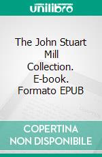 The John Stuart Mill Collection. E-book. Formato EPUB