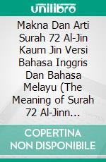 Makna Dan Arti Surah 72 Al-Jin Kaum Jin Versi Bahasa Inggris Dan Bahasa Melayu (The Meaning of Surah 72 Al-Jinn Bilingual Edition English And Malay). E-book. Formato EPUB ebook di Jannah Firdaus Mediapro