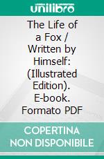 The Life of a Fox / Written by Himself: (Illustrated Edition). E-book. Formato Mobipocket