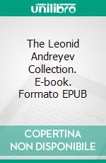 The Leonid Andreyev Collection. E-book. Formato EPUB ebook