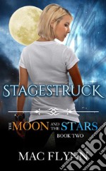 Stagestruck: The Moon and the Stars, Book 2 (Werewolf Shifter Romance). E-book. Formato EPUB ebook