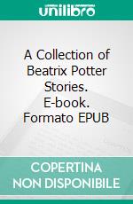 A Collection of Beatrix Potter Stories. E-book. Formato EPUB ebook