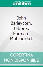 John Barleycorn. E-book. Formato Mobipocket ebook di Jack London