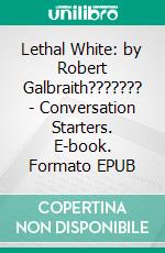 Lethal White: by Robert Galbraith??????? | Conversation Starters. E-book. Formato EPUB ebook di dailyBooks