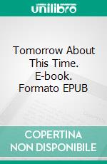 Tomorrow About This Time. E-book. Formato EPUB ebook