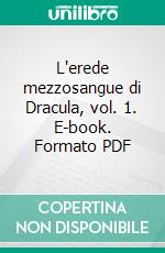 L'erede mezzosangue di Dracula, vol. 1. E-book. Formato PDF ebook di Olteanu Camelia