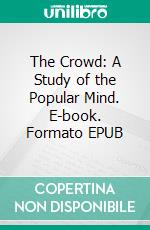 The Crowd: A Study of the Popular Mind. E-book. Formato EPUB ebook