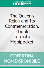 The Queen's Reign and Its Commemoration. E-book. Formato EPUB ebook