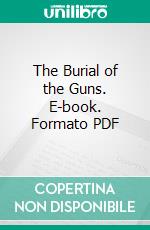 The Burial of the Guns. E-book. Formato Mobipocket ebook