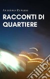 Racconti di quartiere. E-book. Formato PDF ebook