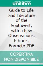 Guide to Life and Literature of the Southwest, with a Few Observations. E-book. Formato PDF