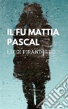 Il fu Mattia Pascal. E-book. Formato PDF ebook