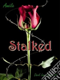 Stalked: 'Dark Love' series #1. E-book. Formato EPUB ebook di Amélie